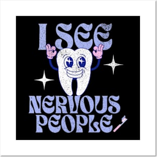 I See Nervous People Funny Dentist Dental Hygienist Tooth Posters and Art